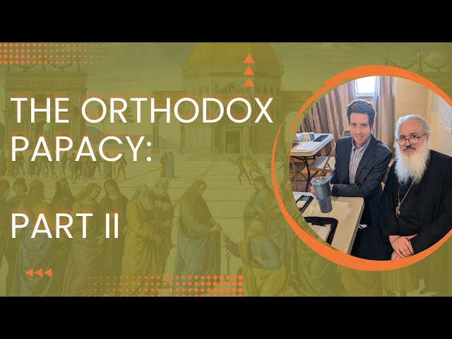 The Orthodox Papacy: Part 2