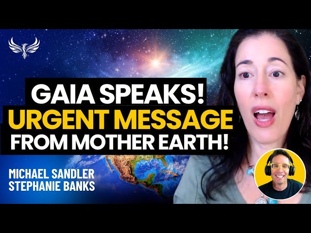 Mother Earth Speaks! An Urgent Channeled Message from Gaia, the Sun, and Milky Way! Stephanie Banks