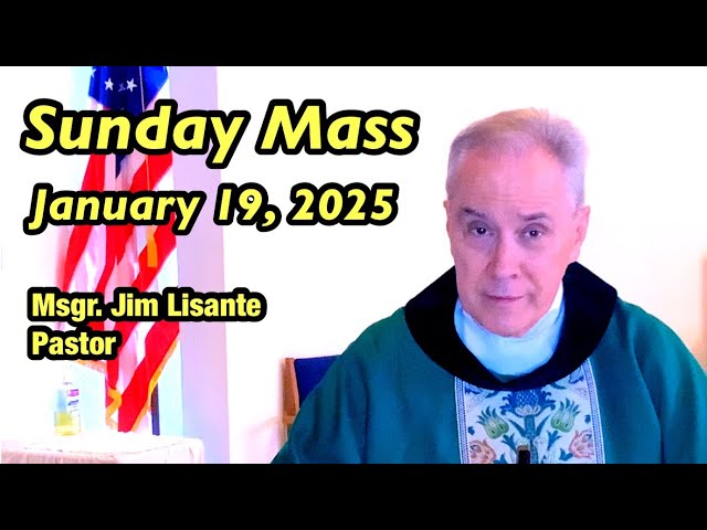 Sunday Mass - January 19, 2025 - Msgr. Jim Lisante, Pastor, Our Lady of Lourdes Church.