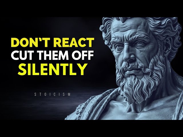 Don’t React, Cut Them Off Silently in 2025 - Stoic Philosophy