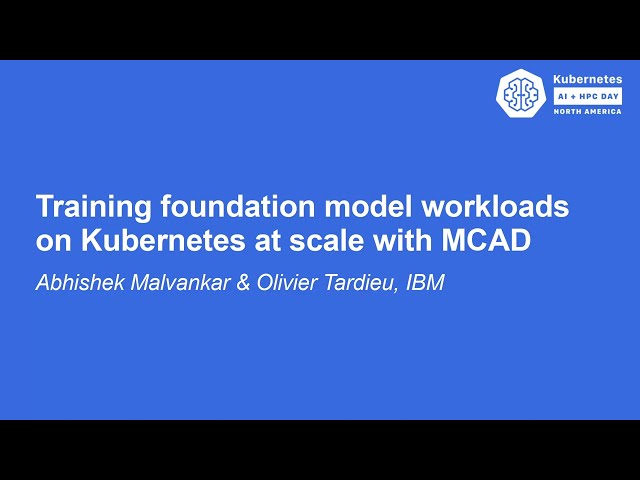 Training Foundation Model Workloads on Kubernetes at Scale W... Abhishek Malvankar & Olivier Tardieu