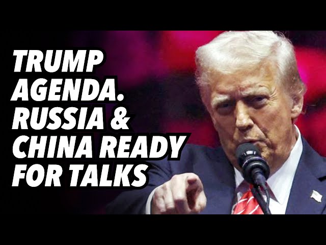 Trump agenda. Russia and China ready for talks