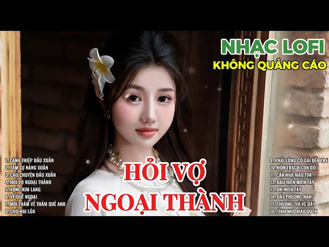 HỎI VỢ NGOẠI THÀNH | LK NHẠC BOLERO 2025 | LK NHẠC QUÊ HƯƠNG | LK NHẠC LOFI HAY NHẤT