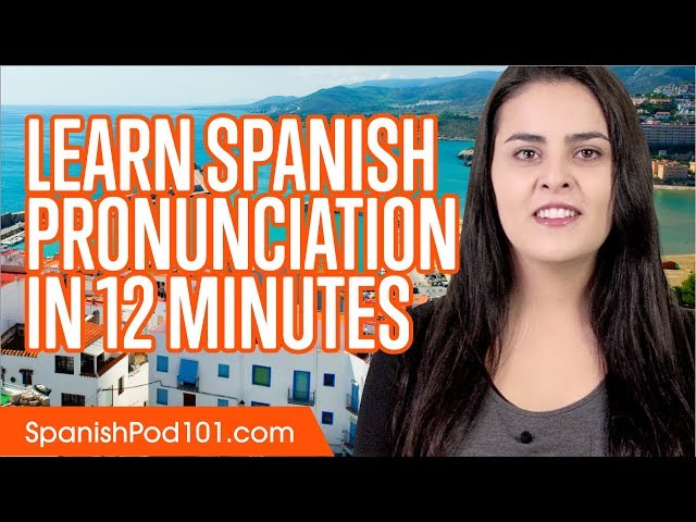 Learn Spanish Pronunciation in 12 Minutes