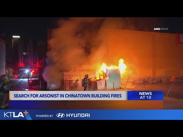 Search for Chinatown arsonist underway