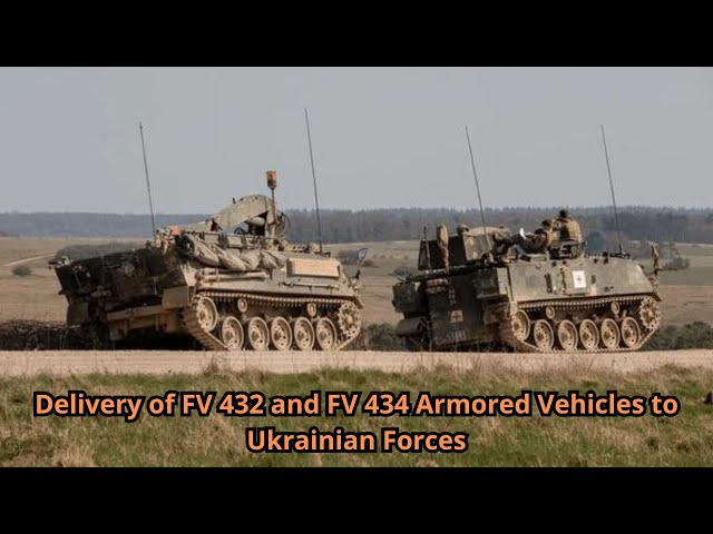 Delivery of FV 432 and FV 434 Armored Vehicles to Ukrainian Forces