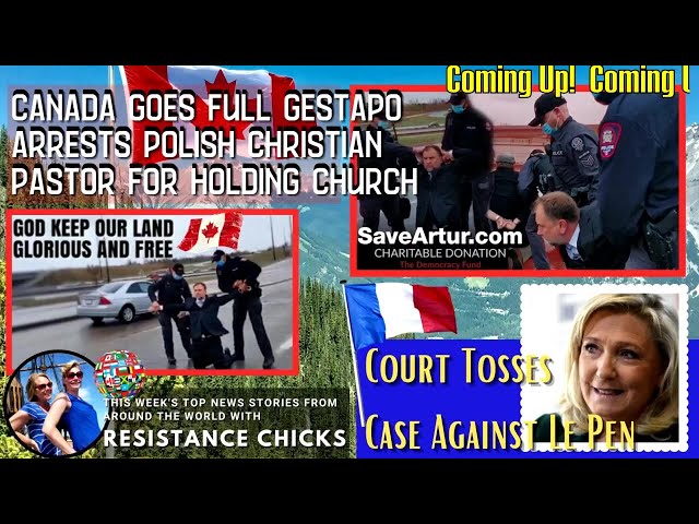 1st Hr. CA Goes Full Gestapo Arrests Pastor Pawlowski, Case Against LePen 5 9 21