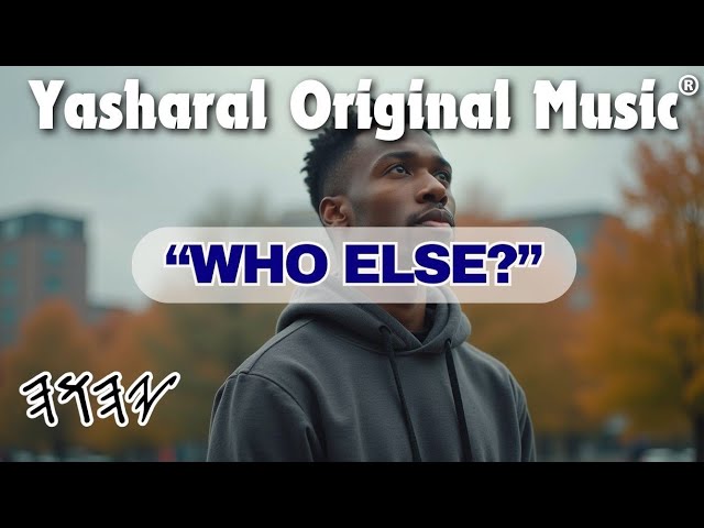 Yasharal Original Music: Who Else? (YAHUAH Is YAHUSHA)