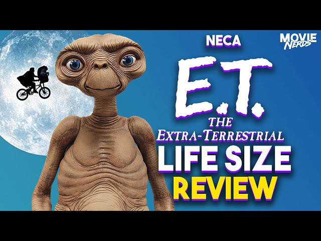 NECA ET Life Size Review