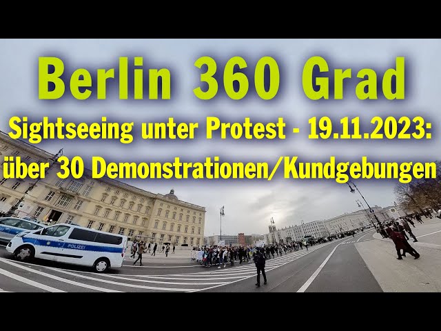 Berlin 360 Grad: Sightseeing unter Protest - 19. 11. 2023: über 30 Demonstrationen/ Kundgebungen