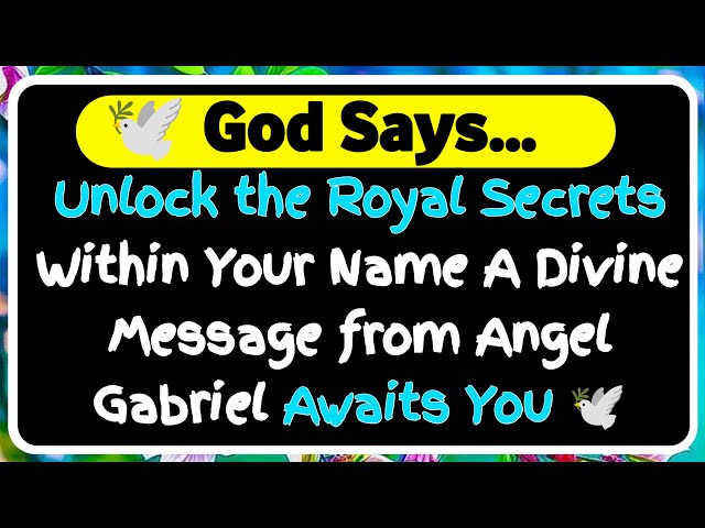 👑Unlock the Royal Secrets Within Your Name A Divine Message from Angel Gabriel Awaits You🕊️ God Says