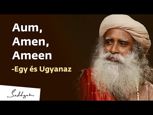 Aum, Amen, Ameen  - egy és ugyanaz | Sadhguru