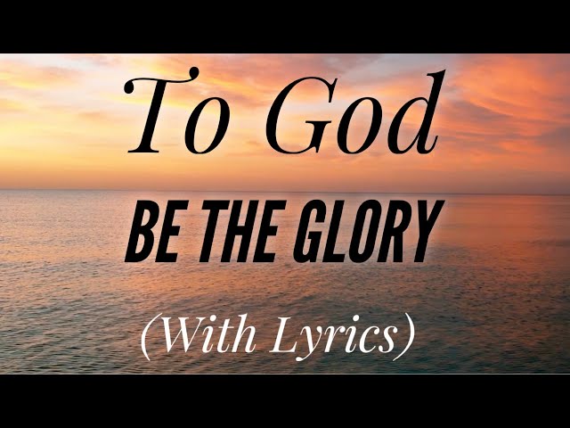 To God Be The Glory (with lyrics) - BEAUTIFUL Hymn