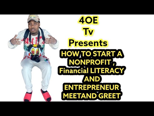 HOW TO START A NONPROFIT , Financial LITERACY  AND ENTREPRENEUR MEETAND GREET