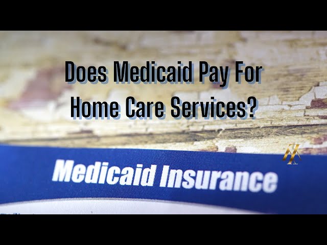 Does Medicaid Pay For Home Care Services