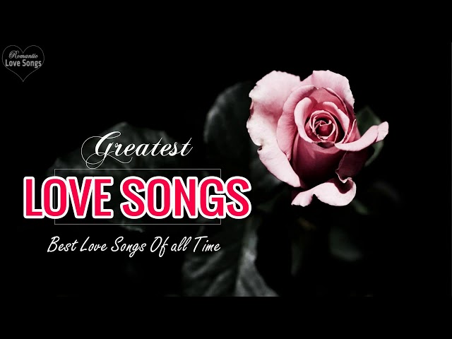 Greatest Old Love Songs All Time || Love Songs Romantic Playlist || Love Songs 2018