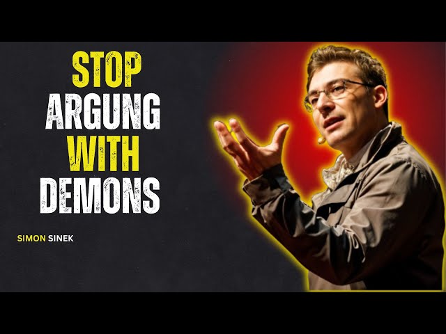 STOP EXPLAINING YOURSELF TO DEMONS IN PEOPLE – SIMON SINEK MOTIVATIONAL SPEECH