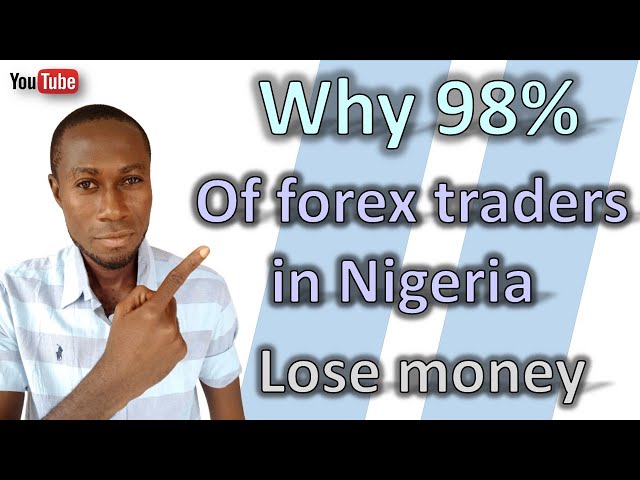 Why 98% Of Forex Traders In Nigeria Lose Money