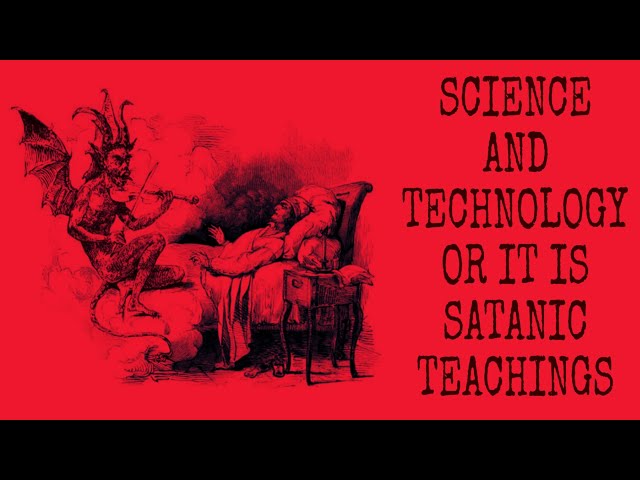 Science and technology or it is satanic teachings