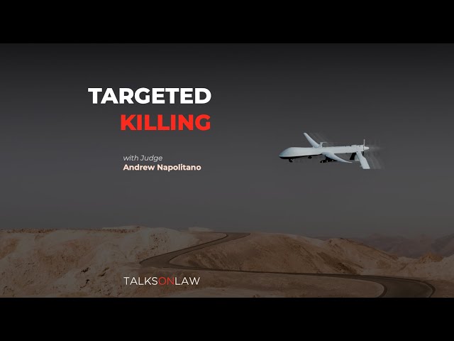 Are Targeted Killings Constitutional?  Judge Napolitano Explains...