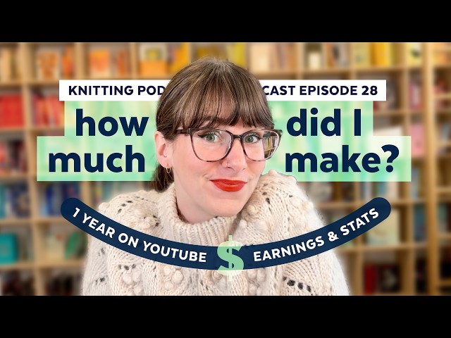 What YouTube Paid Me: First Year Channel Stats & Earnings | KNITTING PODCAST | Episode 28