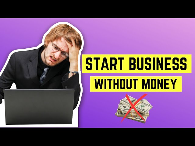 No Money? No Problem! How to Start a Business for Free!