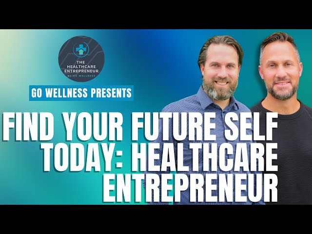 Find Your Future Self Today: Healthcare Entrepreneur