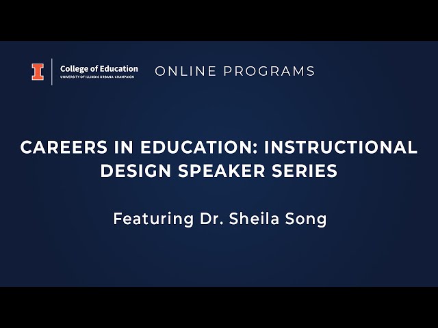 Careers in Education:  Instructional Design Speaker Series featuring Dr.  Sheila Song