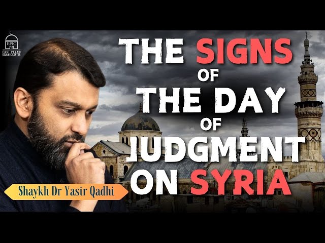 The Signs of the Day of Judgment on Syria (Sham) | Shaykh Dr. Yasir Qadhi