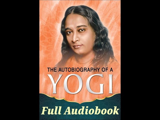 Autobiography of a YOGI by Paramahansa Yogananda, Full Audiobook.