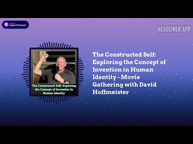 The Constructed Self: Exploring the Concept of Invention in Human Identity with David Hoffmeister