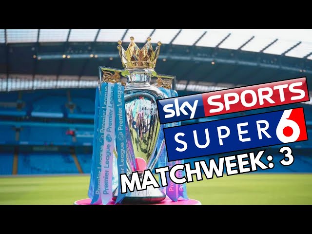 SKY SPORTS SUPER 6 - MATCHWEEK: 3 | THE WEST HAM MASSIVE LEAGUE | PREMIER LEAGUE