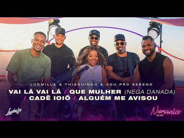 LUDMILLA - Vai Lá/Que Mulher (Nega Danada)/Cadê Ioiô/Alguém Me Avisou Thiaguinho e Vou Pro Sereno