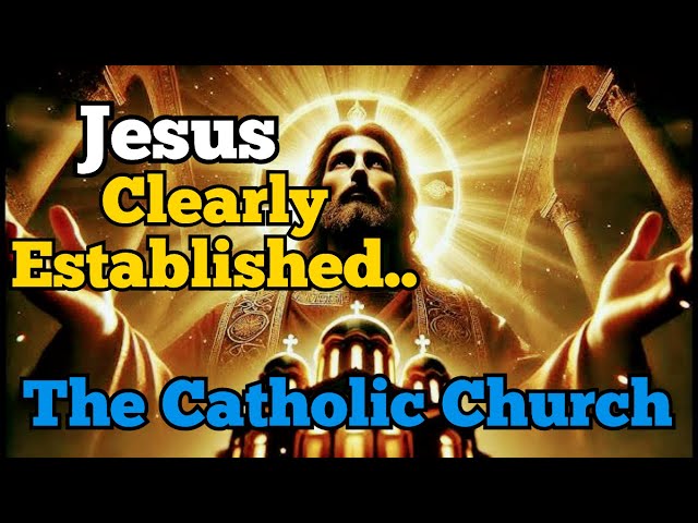 How JESUS Clearly ESTABLISHED The CATHOLIC CHURCH Explained