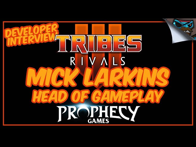 Developer Interview - TRIBES 3 RIVALS - Mick Larkins: Head of Gameplay with Prophecy Games