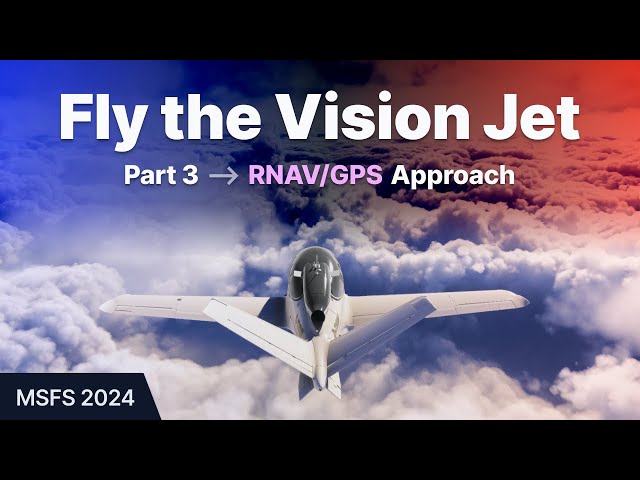 FS24: Fly the Vision Jet - Part 3: RNAV/GPS Approaches and using EFB Charts