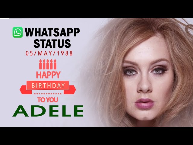 Adele: Set Whatsapp Status on Fire with Adele Best Birthday Wishes Photos Compilation Video