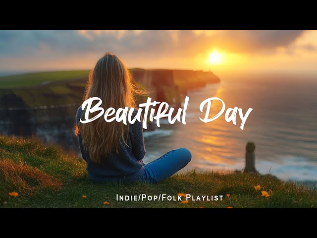 Beautiful Day 🎶 A Playlist for a warm start of new day | An Indie/Pop/Folk/Acoustic Playlist