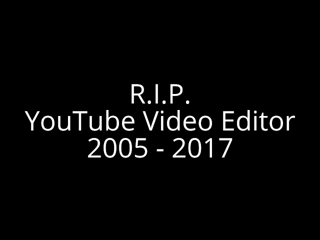 [#635] My final YouTube Video Editor video! (RIP 2005-2017)