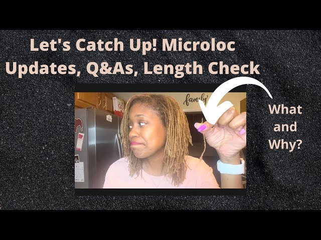 Let's Catch Up!| Q & A| Detached Loc| Loc Color| Fine Hair | Length Check| Microlocs | Sisterlocks