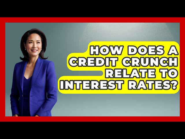 How Does A Credit Crunch Relate To Interest Rates? - Crazy About Credit Cards