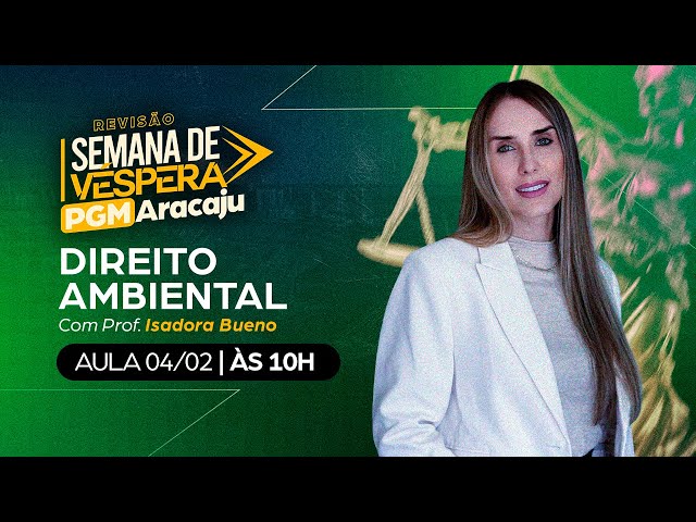 AULÃO DE VÉSPERA PGM ARACAJU | Direito Ambiental - Prof.ª Isadora Bueno (PGE/SP)