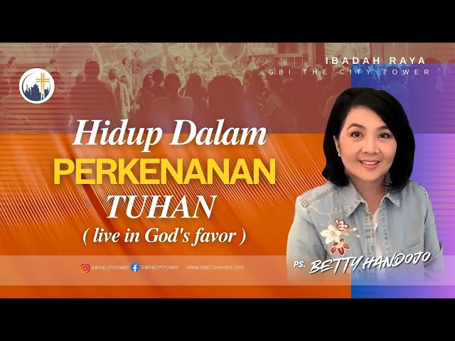 Hidup Dalam Perkenanan Tuhan - Ps. Betty Handojo [10.00]