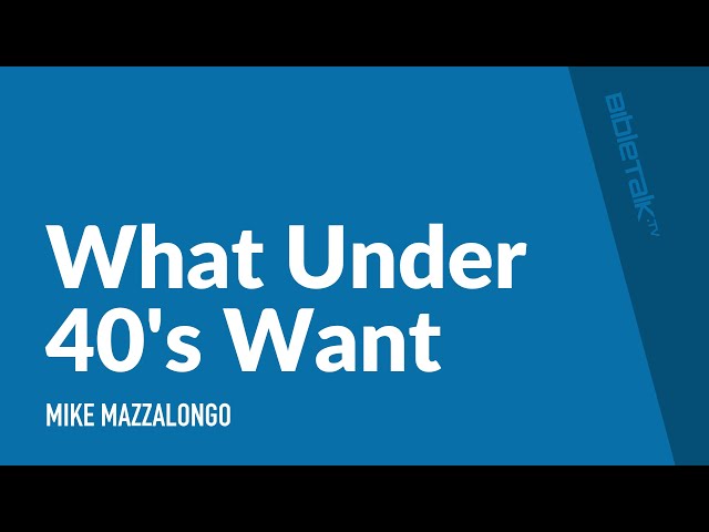 What do Christians under 40 want from Religion? / Sermon – Mike Mazzalongo | BibleTalk.tv