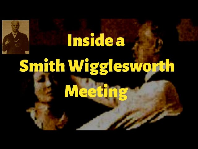 Inside a Smith Wigglesworth Meeting