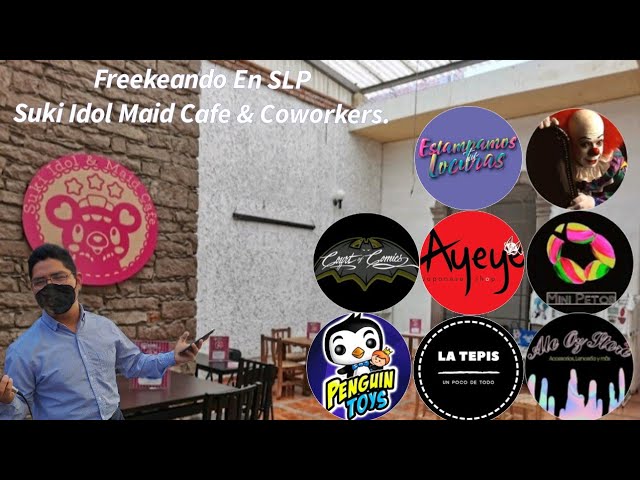 Freekeando En SLP #1 (Suki Idol Maid Cafe & Coworkers)