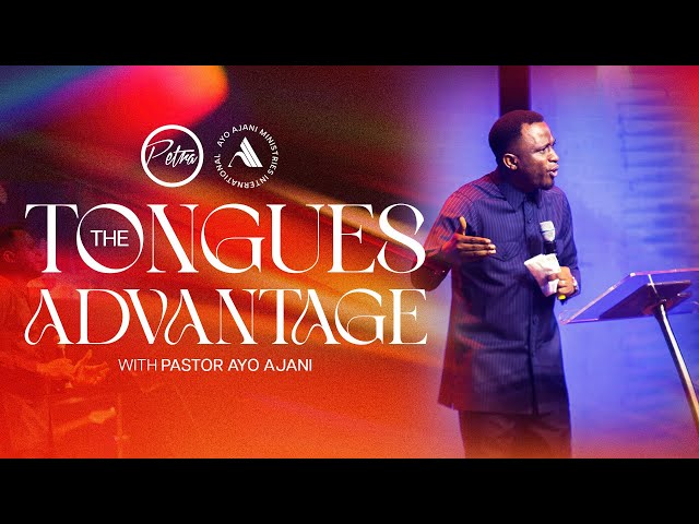 The Tongues Advantage - Pastor Ayo Ajani