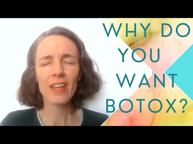 Why Do You Want Botox?