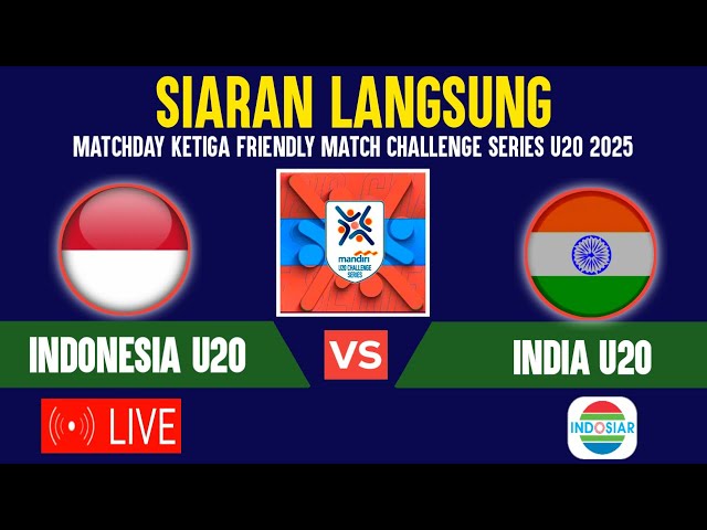 🔴SIARAN LANGSUNG! LIVE TIMNAS INDONESIA U20 VS INDIA U20 - CHALLENGE SERIES U20 2025 DI INDOSIAR