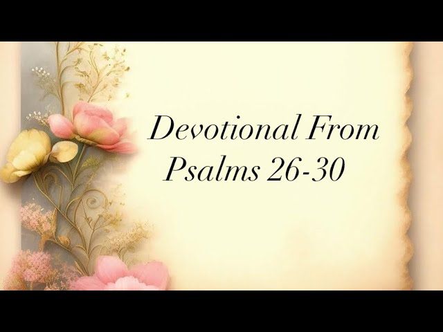 Devotional From Psalms 26-30